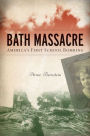 Bath Massacre: America's First School Bombing