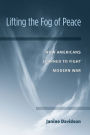 Lifting the Fog of Peace: How Americans Learned to Fight Modern War