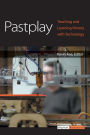 Pastplay: Teaching and Learning History with Technology