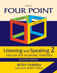 Title: Four Point Listening and Speaking 2, Second Edition (No Audio): English for Academic Purposes, Author: Betsy Parrish