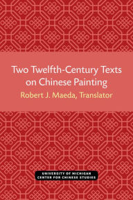 Title: Two Twelfth-Century Texts on Chinese Painting, Author: Robert Maeda