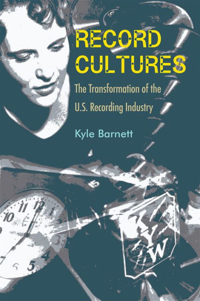 Record Cultures: The Transformation of the U.S. Recording Industry