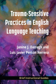 Title: Trauma-Sensitive Practices in English Language Teaching, Author: Janine J. Darragh