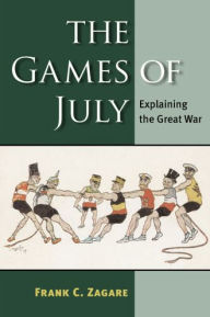 Title: The Games of July: Explaining the Great War, Author: Frank C Zagare