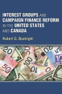 Interest Groups and Campaign Finance Reform in the United States and Canada
