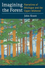 Imagining the Forest: Narratives of Michigan and the Upper Midwest