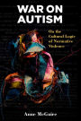 War on Autism: On the Cultural Logic of Normative Violence