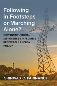 Title: Following in Footsteps or Marching Alone?: How Institutional Differences Influence Renewable Energy Policy, Author: Srinivas Parinandi