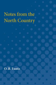 Title: Notes from the North Country, Author: O. B. Eustis