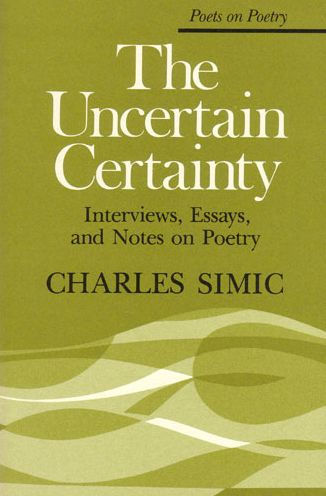 The Uncertain Certainty: Interviews, Essays, and Notes on Poetry