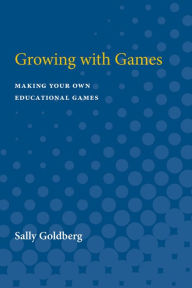 Title: Growing with Games: Making Your Own Educational Games, Author: Sally Goldberg