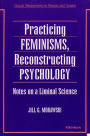 Practicing Feminisms, Reconstructing Psychology: Notes on a Liminal Science