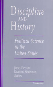 Title: Discipline and History: Political Science in the United States, Author: James Farr