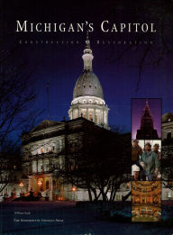 Title: Michigan's Capitol: Construction and Restoration, Author: William Seale