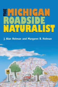 Title: The Michigan Roadside Naturalist, Author: J. Alan Holman