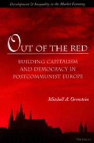 Title: Out of the Red: Building Capitalism and Democracy in Postcommunist Europe / Edition 1, Author: Mitchell Alexander Orenstein