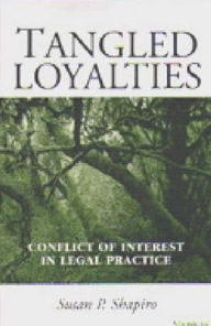 Title: Tangled Loyalties: Conflict of Interest in Legal Practice, Author: Susan P. Shapiro