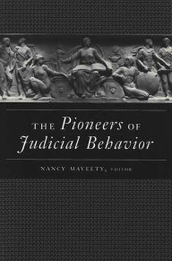 Title: The Pioneers of Judicial Behavior / Edition 1, Author: Nancy L. Maveety