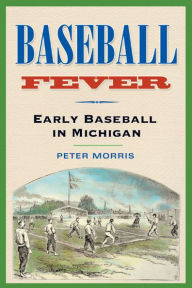 Baseball Fever: Early Baseball in Michigan