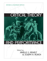 Critical Theory and Performance: Revised and Enlarged Edition / Edition 1