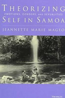 Theorizing Self in Samoa: Emotions, Genders, and Sexualities / Edition 1