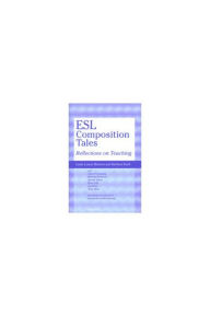 Title: ESL Composition Tales: Reflections on Teaching, Author: Linda Lonon Blanton