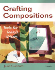 Title: Crafting Compositions: Tools for Today's Writers / Edition 1, Author: Janet Giannotti