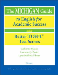 Title: The Michigan Guide to English for Academic Success and Better TOEFL (R) Test Scores (with CDs), Author: Catherine Mazak