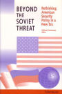Beyond the Soviet Threat: Rethinking American Security Policy in a New Era
