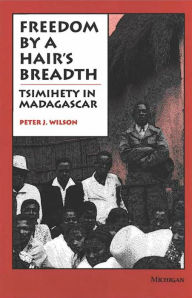 Title: Freedom by a Hair's Breadth: Tsimihety in Madagascar, Author: Peter J. Wilson