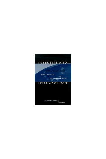 Interests and Integration: Market Liberalization, Public Opinion, and European Union