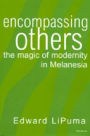 Encompassing Others: The Magic of Modernity in Melanesia