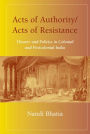 Acts of Authority/Acts of Resistance: Theater and Politics in Colonial and Postcolonial India