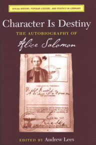 Title: Character Is Destiny: The Autobiography of Alice Salomon, Author: Andrew Lees Dr