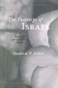 Title: The Footsteps of Israel: Understanding Jews in Anglo-Saxon England, Author: Andrew Scheil