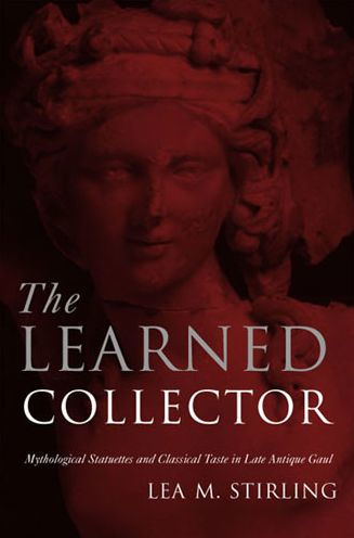 The Learned Collector: Mythological Statuettes and Classical Taste in Late Antique Gaul