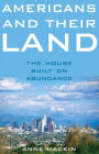 Americans and Their Land: The House Built on Abundance