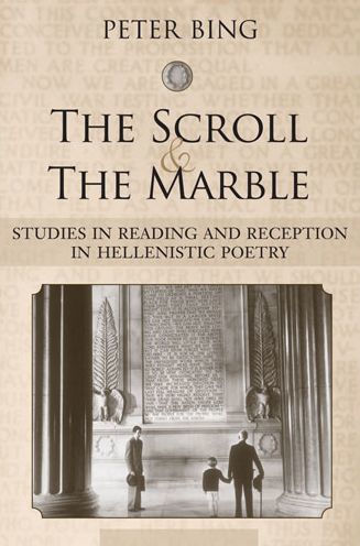 The Scroll and the Marble: Studies in Reading and Reception in Hellenistic Poetry