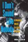 Alternative view 2 of I Don't Sound Like Nobody: Remaking Music in 1950s America