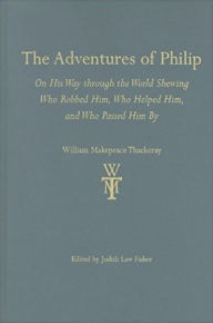 Title: The Adventures of Philip: On His Way through the World Shewing Who Robbed Him, Who Helped Him, and Who Passed Him by, Author: William Thackeray
