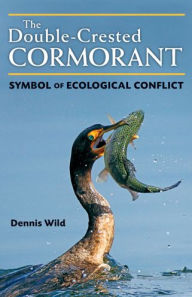 Title: The Double-Crested Cormorant: Symbol of Ecological Conflict, Author: Dennis Wild