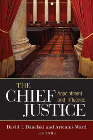 Title: The Chief Justice: Appointment and Influence, Author: Artemus Ward