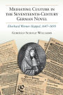 Mediating Culture in the Seventeenth-Century German Novel: Eberhard Werner Happel, 1647-1690