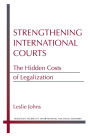 Strengthening International Courts: The Hidden Costs of Legalization