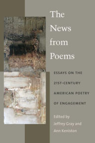 Title: The News from Poems: Essays on the 21st-Century American Poetry of Engagement, Author: Jeffrey Gray