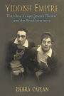 Yiddish Empire: The Vilna Troupe, Jewish Theater, and the Art of Itinerancy