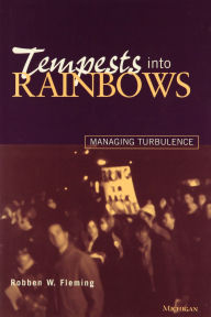 Title: Tempests into Rainbows: Managing Turbulence, Author: Robben W. Fleming