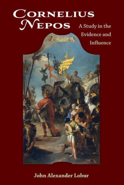 Cornelius Nepos: A Study in the Evidence and Influence