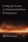 Feeling the Future at Christian End-Time Performances
