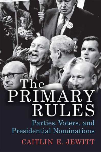 The Primary Rules: Parties, Voters, and Presidential Nominations